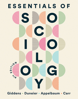 Essentials of Sociology by Richard P. Appelbaum, Anthony Giddens, Mitchell Duneier