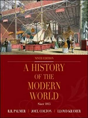 A History of the Modern World Since 1815 by Lloyd S. Kramer, R.R. Palmer, Joel Colton