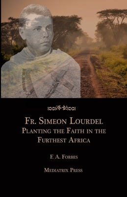 Fr. Simeon Lourdel: Planting the Faith in the Furthest Africa by F. a. Forbes