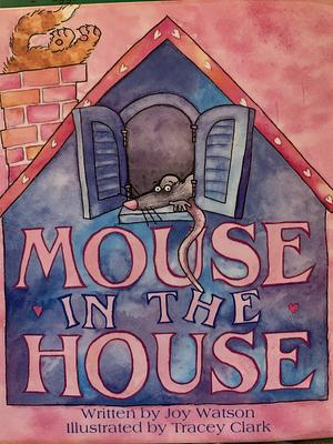 Mouse in the House by Joy L. Watson