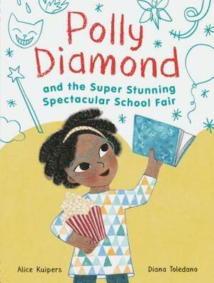 Polly Diamond and the Super Stunning Spectacular School Fair: Book 2 (Book Series for Kids, Polly Diamond Book Series, Books for Elementary School Kids): Book 2 by Alice Kuipers, Diana Toledano