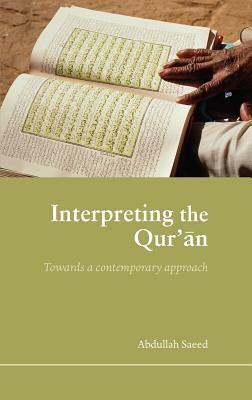 Interpreting the Qur'an: Towards a Contemporary Approach by Abdullah Saeed