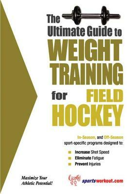 The Ultimate Guide to Weight Training for Field Hockey by Rob Price