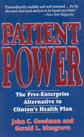 Patient Power: The Free-Enterprise Alternative to Clinton's Health Plan by John C. Goodman