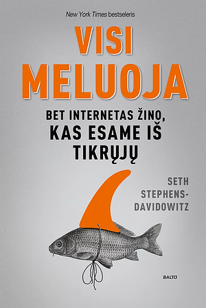 Visi meluoja. Bet internetas žino, kas esame iš tikrųjų by Seth Stephens-Davidowitz