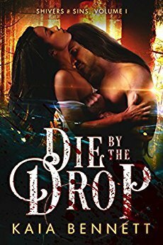 Die by the Drop by Kaia Bennett