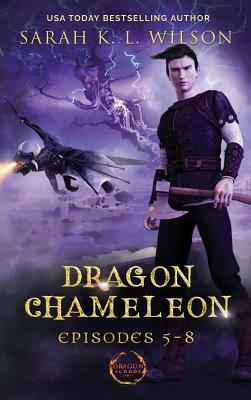 Dragon Chameleon: Episodes 5-8 by Sarah K.L. Wilson
