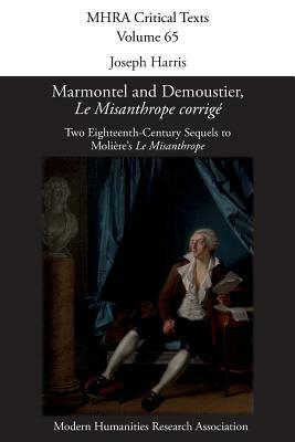 Marmontel and Demoustier, 'Le Misanthrope corrigé': Two Eighteenth-Century Sequels to Molière's 'Le Misanthrope' by 