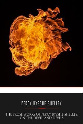 The Prose Works of Percy Bysshe Shelley: On the Devil, and Devils by Percy Bysshe Shelley