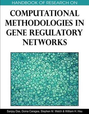 Handbook of Research on Computational Methodologies in Gene Regulatory Networks by 