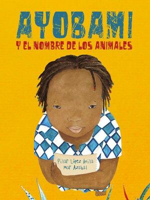 Ayobami y el nombre de los animales by Mar Azabal