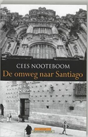 De Omweg Naar Santiago by Cees Nooteboom