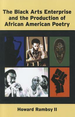 The Black Arts Enterprise and the Production of African American Poetry by Howard Rambsy
