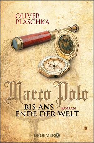 Marco Polo - Bis ans Ende der Welt by Oliver Plaschka