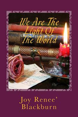 We Are The Light Of The World by The Village Carpenter, Joy Renee Blackburn