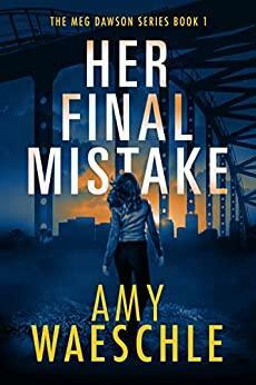 Her Final Mistake: An addictive murder mystery with a shocking twist by Amy Waeschle