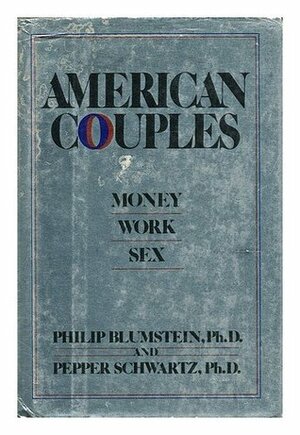 American Couples: Money, Work, Sex by Philip Blumstein, Pepper Schwartz