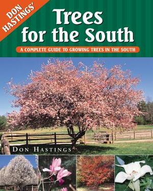 Trees for the South: A Complete Guide to Growing Trees in the South by Don Hastings