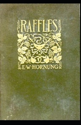 Raffles: Further Adventures of the Amateur Cracksman annotated by Ernest William Hornung