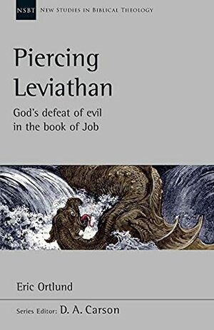 Piercing Leviathan: God's Defeat Of Evil In The Book Of Job by Eric Ortlund