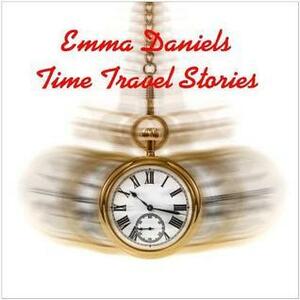 Emma Daniels Time Travel Stories by Emma Daniels