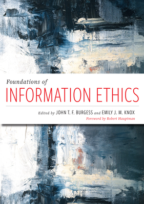 Foundations of Information Ethics by Emily J M Knox, John T F Burgess