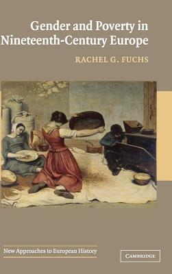 Gender and Poverty in Nineteenth-Century Europe by Rachel G. Fuchs