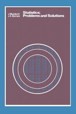 Statistics: Problems and Solutions by John Murdoch, J. a. Barnes
