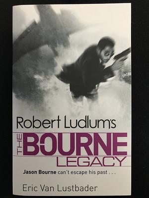 Robert Ludlum's Jason Bourne in: The Bourne Legacy by Eric Van Lustbader