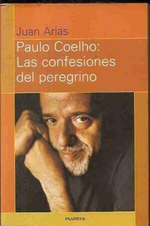 Paulo Coelho: Las Confesiones del Peregrino by Paulo Coelho, Juan Arias