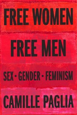 Free Women, Free Men: Sex, Gender, Feminism by Camille Paglia