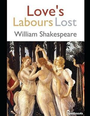 Love's Labours Lost: ( Annotated ) by William Shakespeare