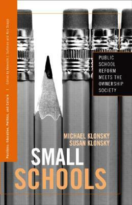 Small Schools: Public School Reform Meets the Ownership Society by Susan Klonsky, Michael Klonsky