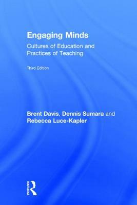 Engaging Minds: Cultures of Education and Practices of Teaching by Dennis Sumara, Brent Davis, Rebecca Luce-Kapler