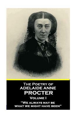 The Poetry of Adelaide Anne Procter - Volume I by Adelaide Anne Procter