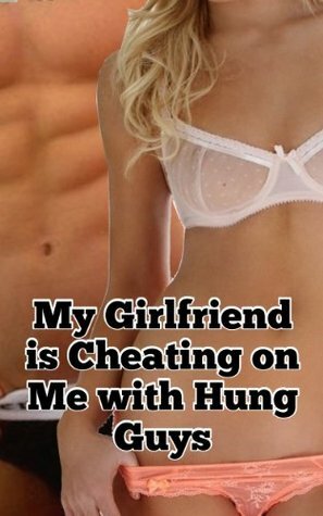 My Girlfriend is Cheating on Me with Hung Guys by Greg Martin