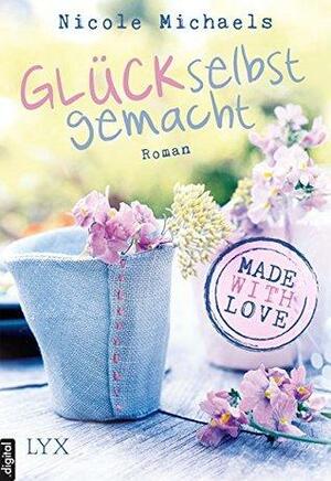 Made with Love - Glück selbst gemacht by Nicole McLaughlin, Nicole Michaels
