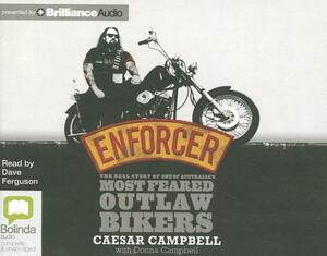 Enforcer: The Real Story of One of Australia's Most Feared Outlaw Bikers by Donna Campbell, Caesar Campbell