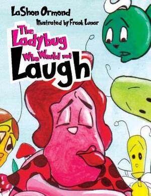 The LadyBug Who Would Not Laugh by Lashon Ormond