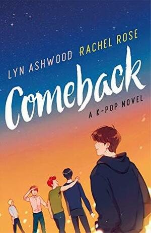 Comeback: A K-pop Novel by Lyn Ashwood, Rachel Rose