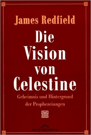 Die Vision von Celestine. Geheimnis und Hintergrund der Prophezeiungen. by James Redfield