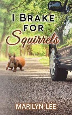 I Brake for Squirrels by Marilyn Lee