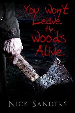 You Won't Leave The Woods Alive by Nick Sanders