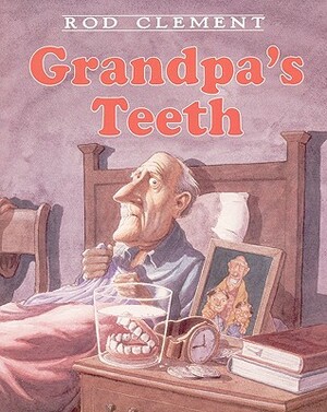 Grandpa's Teeth by Rod Clement Clement