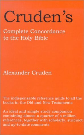 Cruden's Complete Concordance to the Holy Bible: With Notes and Biblical Proper Names Under One Alphabetical Arrangement by Alexander Cruden