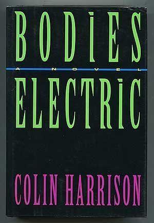 Bodies Electric by Colin Harrison