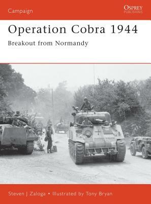 Operation Cobra 1944: Breakout from Normandy by Steven J. Zaloga
