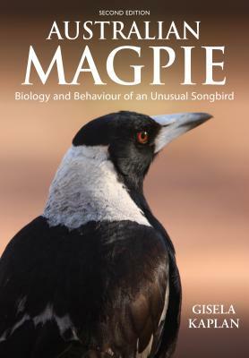 Australian Magpie: Biology and Behaviour of an Unusual Songbird by Gisela Kaplan