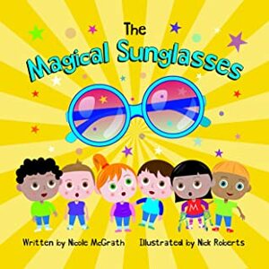 The Magical Sunglasses by Nick Roberts, Nicole McGrath