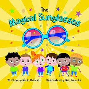 The Magical Sunglasses by Nicole McGrath, Nick Roberts